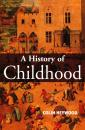 Скачать A History of Childhood. Children and Childhood in the West from Medieval to Modern Times - Colin  Heywood