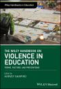Скачать The Wiley Handbook on Violence in Education. Forms, Factors, and Preventions - Harvey  Shapiro