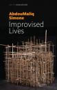 Скачать Improvised Lives. Rhythms of Endurance in an Urban South - AbdouMaliq  Simone