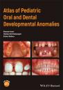 Скачать Atlas of Pediatric Oral and Dental Developmental Anomalies - Richard  Welbury