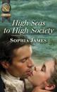 Скачать High Seas to High Society - Sophia James