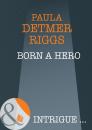 Скачать Born A Hero - Paula Riggs Detmer