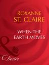Скачать When the Earth Moves - Roxanne St. Claire