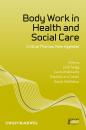Скачать Body Work in Health and Social Care. Critical Themes, New Agendas - Sarah  Nettleton