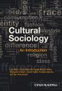 Скачать Cultural Sociology. An Introduction - David  Inglis