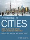 Скачать Introduction to Cities. How Place and Space Shape Human Experience - Xiangming  Chen
