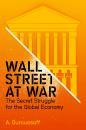 Скачать Wall Street at War. The Secret Struggle for the Global Economy - Alexandra  Ouroussoff