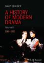 Скачать A History of Modern Drama, Volume II. 1960 - 2000 - David  Krasner