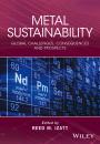 Скачать Metal Sustainability. Global Challenges, Consequences, and Prospects - Reed Izatt M.