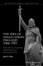 Скачать The Idea of Anglo-Saxon England 1066-1901. Remembering, Forgetting, Deciphering, and Renewing the Past - John Niles D.