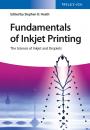 Скачать Fundamentals of Inkjet Printing. The Science of Inkjet and Droplets - Stephen Hoath D.