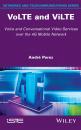Скачать VoLTE and ViLTE. Voice and Conversational Video Services over the 4G Mobile Network - Andre  Perez