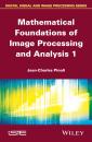 Скачать Mathematical Foundations of Image Processing and Analysis - Jean-Charles  Pinoli