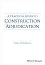 Скачать A Practical Guide to Construction Adjudication - James  Pickavance