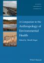 Скачать A Companion to the Anthropology of Environmental Health - Merrill  Singer