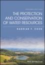 Скачать The Protection and Conservation of Water Resources - Hadrian Cook F.