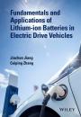 Скачать Fundamentals and Application of Lithium-ion Batteries in Electric Drive Vehicles - Jiuchun  Jiang