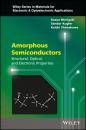 Скачать Amorphous Semiconductors. Structural, Optical, and Electronic Properties - Sandor  Kugler