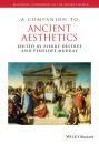 Скачать A Companion to Ancient Aesthetics - Penelope  Murray