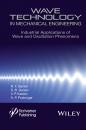 Скачать Wave Technology in Mechanical Engineering. Industrial Applications of Wave and Oscillation Phenomena - R. Ganiev F.