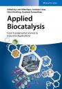 Скачать Applied Biocatalysis. From Fundamental Science to Industrial Applications - Andreas  Liese