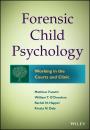 Скачать Forensic Child Psychology. Working in the Courts and Clinic - Matthew  Fanetti