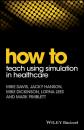 Скачать How to Teach Using Simulation in Healthcare - Mike  Davis