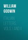 Скачать Italian Letters, Vols. I and II - William Godwin