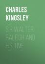 Скачать Sir Walter Raleigh and His Time - Charles Kingsley