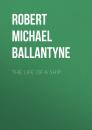 Скачать The Life of a Ship - Robert Michael Ballantyne