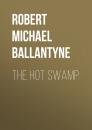 Скачать The Hot Swamp - Robert Michael Ballantyne