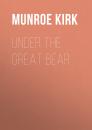Скачать Under the Great Bear - Munroe Kirk