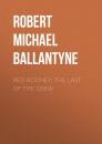 Скачать Red Rooney: The Last of the Crew - Robert Michael Ballantyne