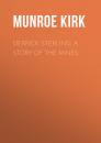 Скачать Derrick Sterling: A Story of the Mines - Munroe Kirk