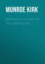 Скачать Raftmates: A Story of the Great River - Munroe Kirk