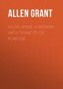 Скачать Hilda Wade, a Woman with Tenacity of Purpose - Allen Grant