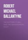 Скачать The Butterfly's Ball and the Grasshopper's Feast - Robert Michael Ballantyne