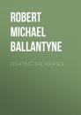 Скачать Fighting the Whales - Robert Michael Ballantyne