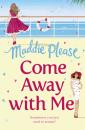Скачать Come Away With Me: The hilarious feel-good romantic comedy you need to read in 2018 - Maddie  Please