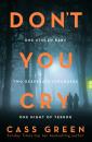 Скачать Don’t You Cry: The gripping new psychological thriller from the bestselling author of In a Cottage in a Wood - Cass  Green