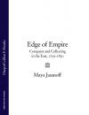 Скачать Edge of Empire: Conquest and Collecting in the East 1750–1850 - Maya  Jasanoff