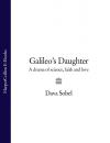 Скачать Galileo’s Daughter: A Drama of Science, Faith and Love - Dava Sobel