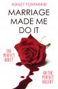 Скачать Marriage Made Me Do It: An addictive dark comedy you will devour in one sitting - Ashley  Fontainne
