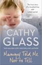 Скачать Mummy Told Me Not to Tell: The true story of a troubled boy with a dark secret - Cathy  Glass