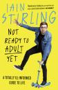 Скачать Not Ready to Adult Yet: A Totally Ill-informed Guide to Life - Iain Stirling