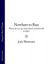 Скачать Nowhere to Run: Where do you go when there’s nowhere left to hide? - Judy Westwater