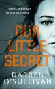 Скачать Our Little Secret: a gripping psychological thriller with a shocking twist from bestselling author Darren O’Sullivan - Darren O’Sullivan