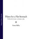 Скачать Pilates for a Flat Stomach: Perfect Abs in Just 15 Minutes a Day - Anna  Selby