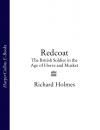 Скачать Redcoat: The British Soldier in the Age of Horse and Musket - Richard  Holmes