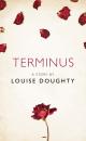 Скачать Terminus: A Story from the collection, I Am Heathcliff - Louise  Doughty